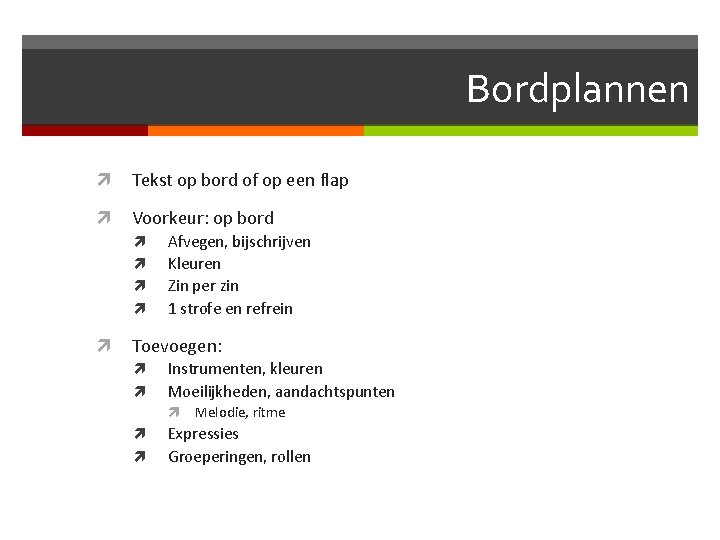 Bordplannen Tekst op bord of op een flap Voorkeur: op bord Afvegen, bijschrijven Kleuren