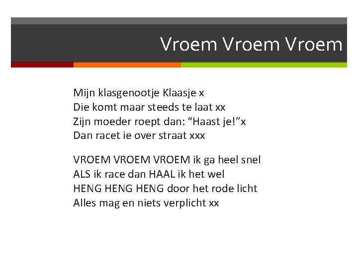 Vroem Mijn klasgenootje Klaasje x Die komt maar steeds te laat xx Zijn moeder