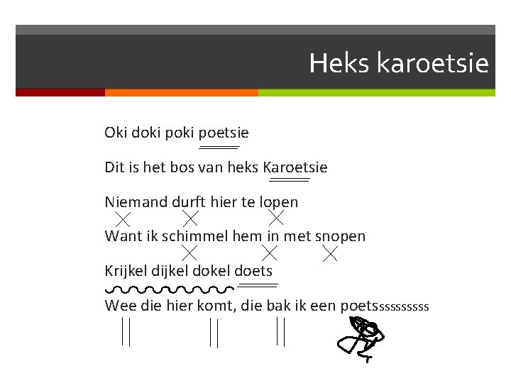 Heks karoetsie Oki doki poetsie Dit is het bos van heks Karoetsie Niemand durft