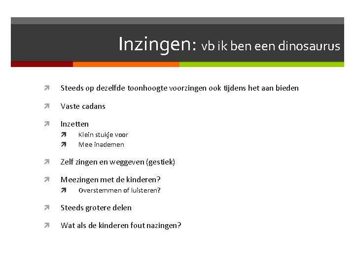 Inzingen: vb ik ben een dinosaurus Steeds op dezelfde toonhoogte voorzingen ook tijdens het