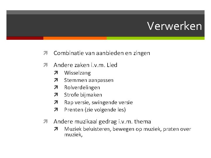 Verwerken Combinatie van aanbieden en zingen Andere zaken i. v. m. Lied Wisselzang Stemmen