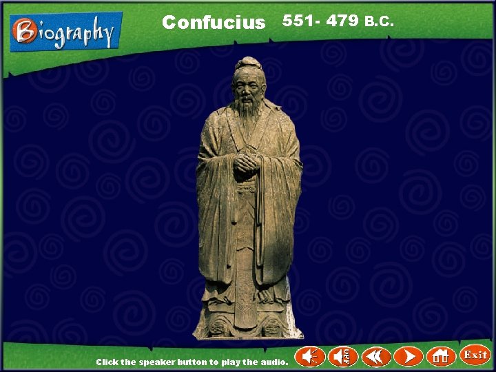 Confucius 551 - 479 B. C. Click the speaker button to play the audio.