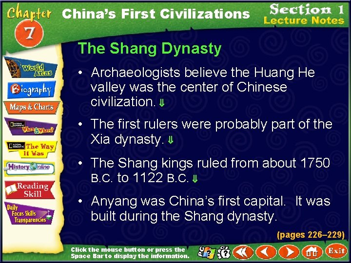 China’s First Civilizations The Shang Dynasty • Archaeologists believe the Huang He valley was