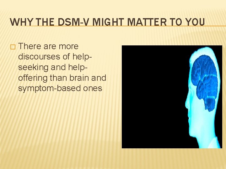 WHY THE DSM-V MIGHT MATTER TO YOU � There are more discourses of helpseeking