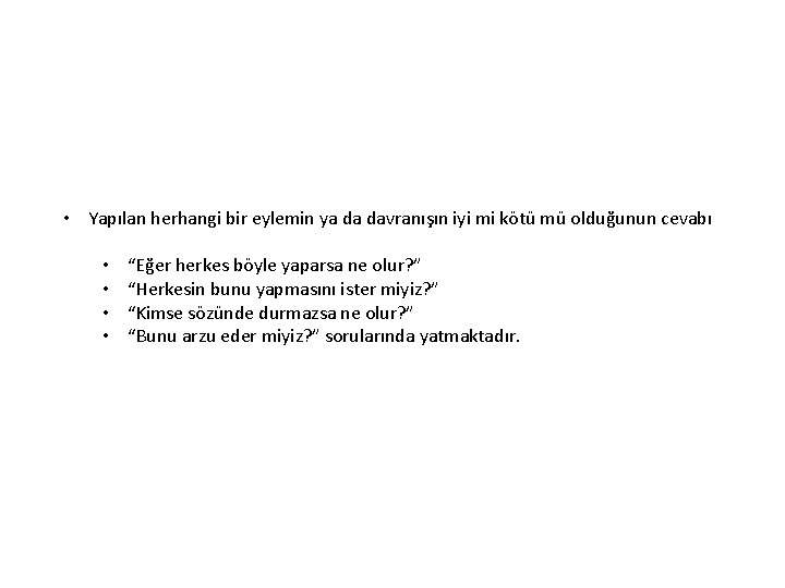  • Yapılan herhangi bir eylemin ya da davranışın iyi mi kötü mü olduğunun