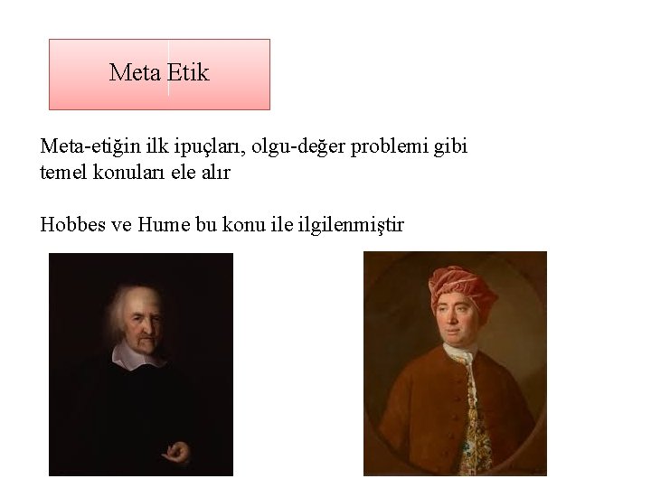 Meta Etik Meta-etiğin ilk ipuçları, olgu-değer problemi gibi temel konuları ele alır Hobbes ve