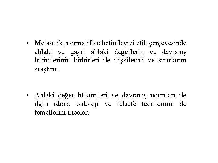  • Meta-etik, normatif ve betimleyici etik çerçevesinde ahlaki ve gayri ahlaki değerlerin ve