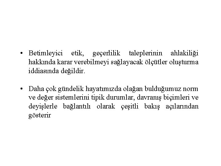  • Betimleyici etik, geçerlilik taleplerinin ahlakiliği hakkında karar verebilmeyi sağlayacak ölçütler oluşturma iddiasında