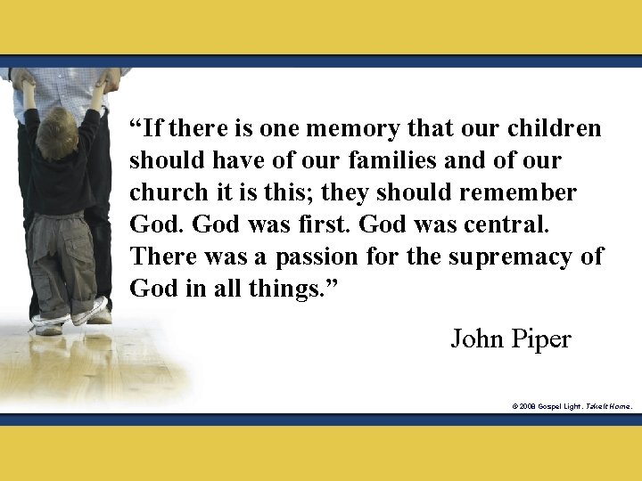 “If there is one memory that our children should have of our families and