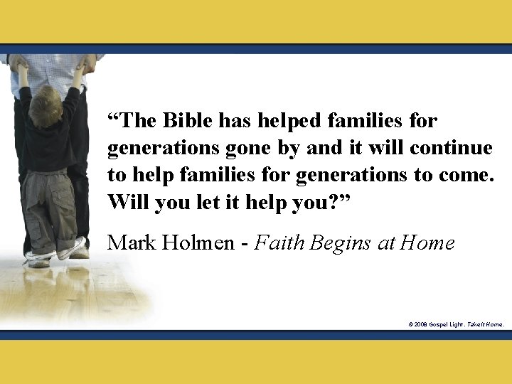 “The Bible has helped families for generations gone by and it will continue to