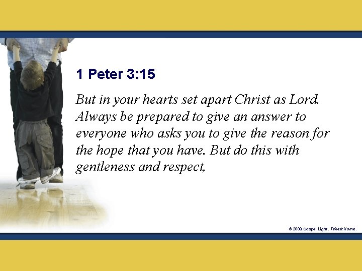 1 Peter 3: 15 But in your hearts set apart Christ as Lord. Always