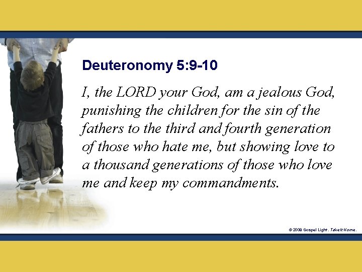 Deuteronomy 5: 9 -10 I, the LORD your God, am a jealous God, punishing