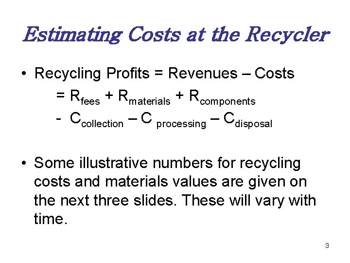 Estimating Costs at the Recycler • Recycling Profits = Revenues – Costs = Rfees