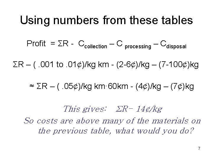 Using numbers from these tables Profit = ΣR - Ccollection – C processing –