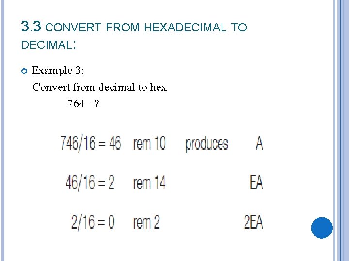 3. 3 CONVERT FROM HEXADECIMAL TO DECIMAL: Example 3: Convert from decimal to hex