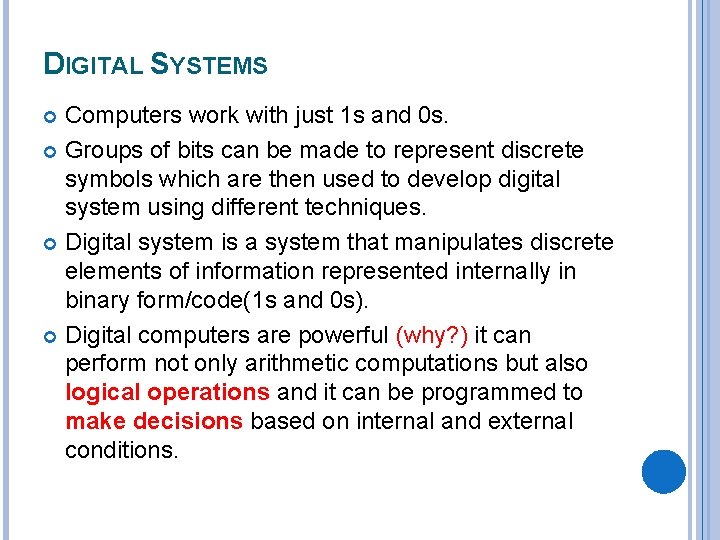 DIGITAL SYSTEMS Computers work with just 1 s and 0 s. Groups of bits