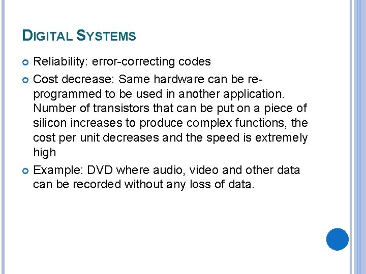 DIGITAL SYSTEMS Reliability: error-correcting codes Cost decrease: Same hardware can be reprogrammed to be DIGITAL SYSTEMS Reliability: error-correcting codes Cost decrease: Same hardware can be reprogrammed to be