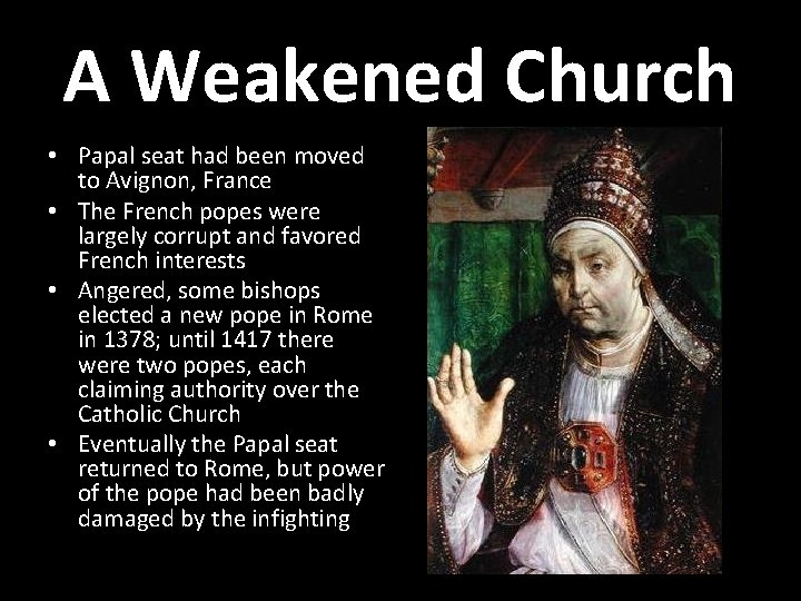 A Weakened Church • Papal seat had been moved to Avignon, France • The