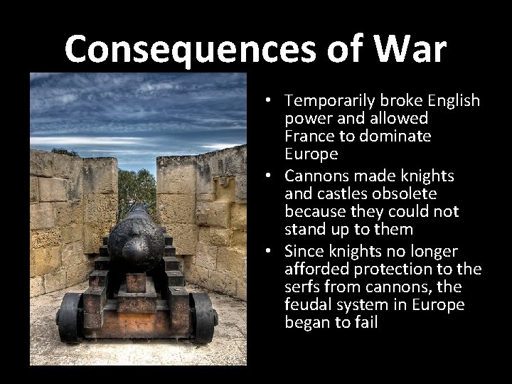 Consequences of War • Temporarily broke English power and allowed France to dominate Europe