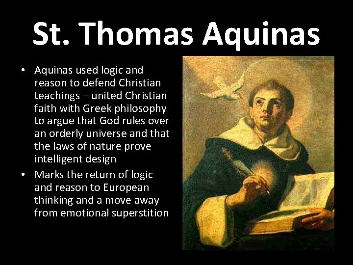 St. Thomas Aquinas • Aquinas used logic and reason to defend Christian teachings –