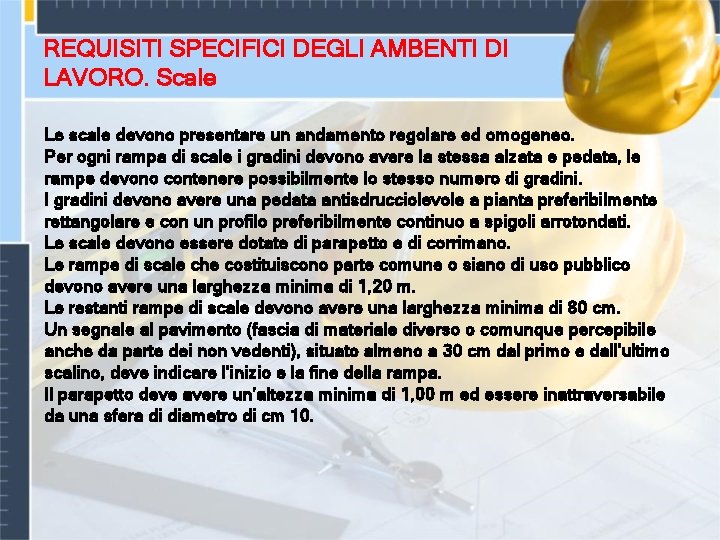 REQUISITI SPECIFICI DEGLI AMBENTI DI LAVORO. Scale Le scale devono presentare un andamento regolare