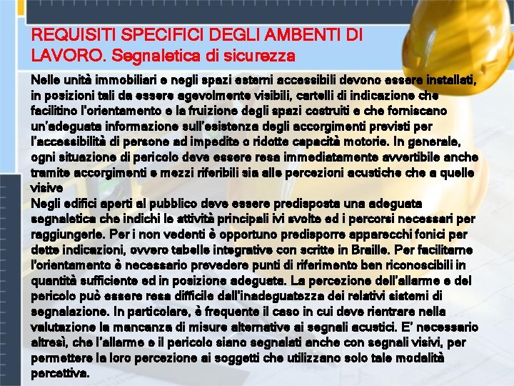 REQUISITI SPECIFICI DEGLI AMBENTI DI LAVORO. Segnaletica di sicurezza Nelle unità immobiliari e negli