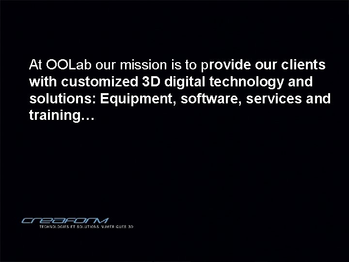 At OOLab our mission is to provide our clients with customized 3 D digital