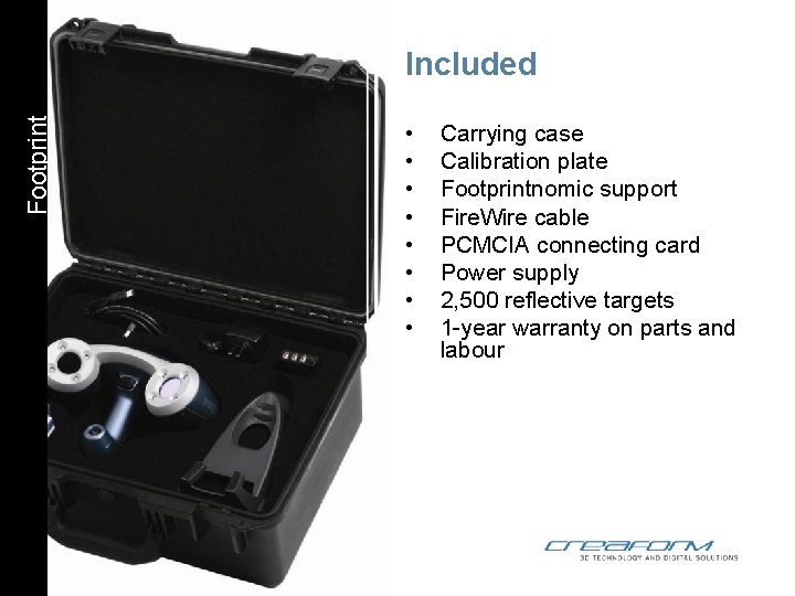 Footprint Included • • Carrying case Calibration plate Footprintnomic support Fire. Wire cable PCMCIA