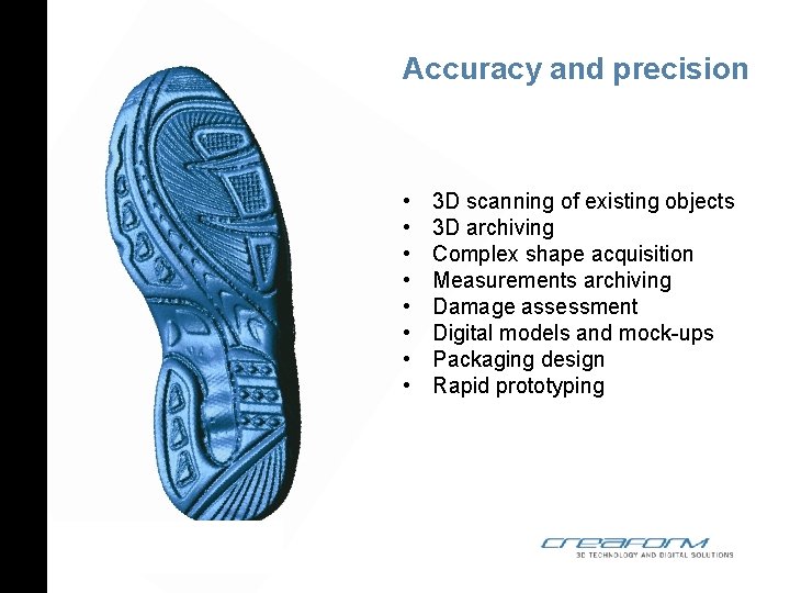 Accuracy and precision • • 3 D scanning of existing objects 3 D archiving