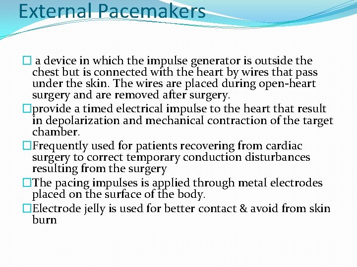 External Pacemakers � a device in which the impulse generator is outside the chest