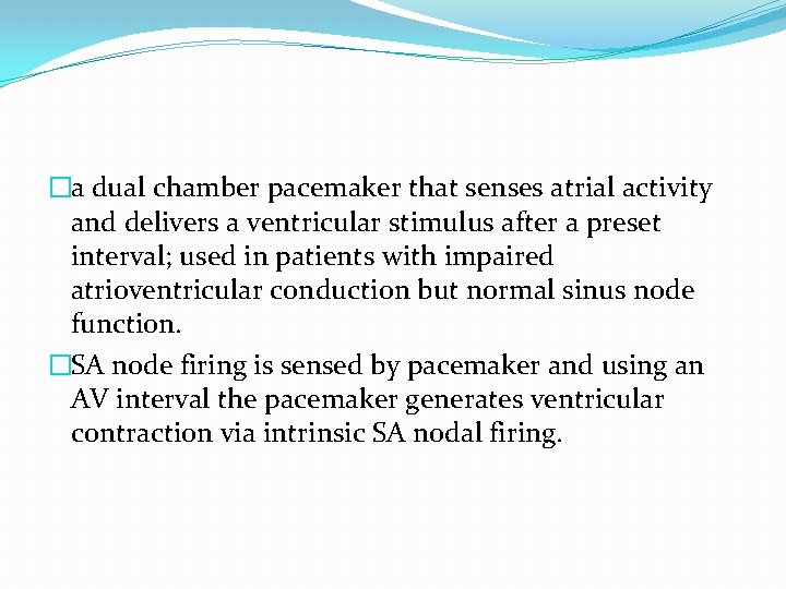 �a dual chamber pacemaker that senses atrial activity and delivers a ventricular stimulus after