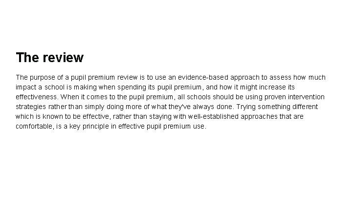 The review The purpose of a pupil premium review is to use an evidence-based