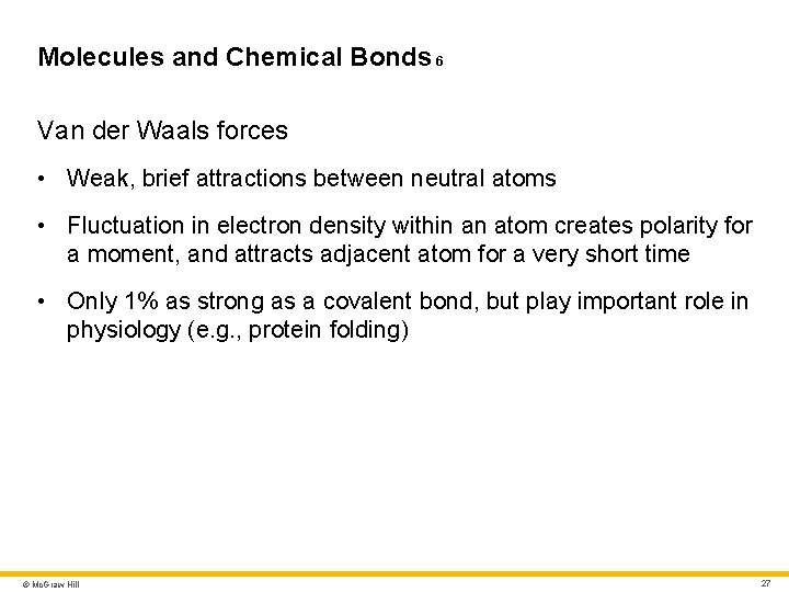 Molecules and Chemical Bonds 6 Van der Waals forces • Weak, brief attractions between Molecules and Chemical Bonds 6 Van der Waals forces • Weak, brief attractions between