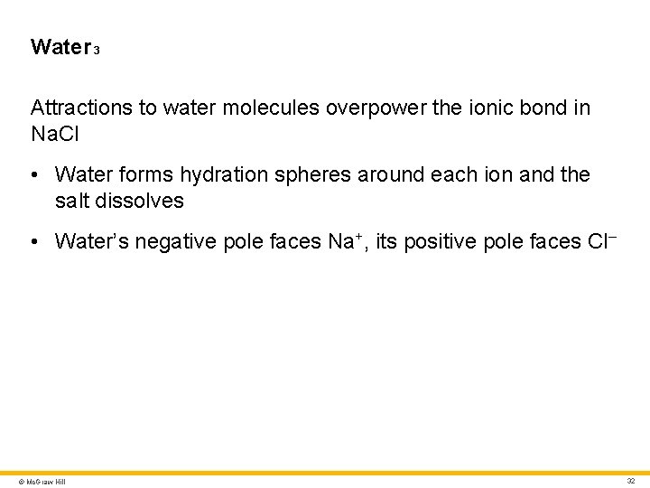 Water 3 Attractions to water molecules overpower the ionic bond in Na. Cl • Water 3 Attractions to water molecules overpower the ionic bond in Na. Cl •