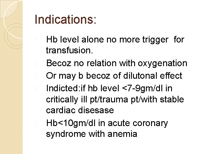Indications: 1. 2. 3. 4. 5. Hb level alone no more trigger for transfusion.