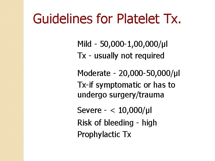 Guidelines for Platelet Tx. Mild - 50, 000 -1, 000/µl Tx - usually not