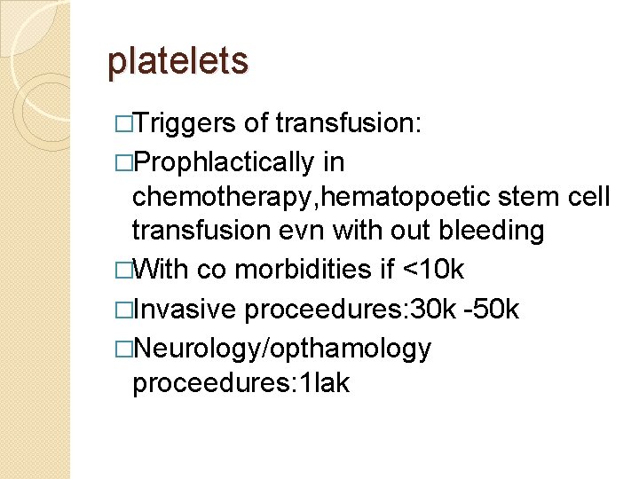 platelets �Triggers of transfusion: �Prophlactically in chemotherapy, hematopoetic stem cell transfusion evn with out