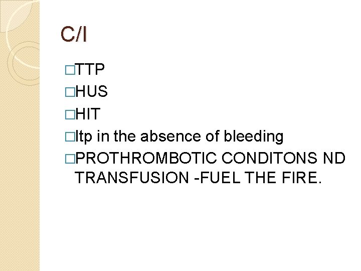C/I �TTP �HUS �HIT �Itp in the absence of bleeding �PROTHROMBOTIC CONDITONS ND TRANSFUSION