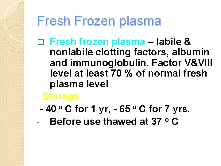 Fresh Frozen plasma Fresh frozen plasma – labile & nonlabile clotting factors, albumin and