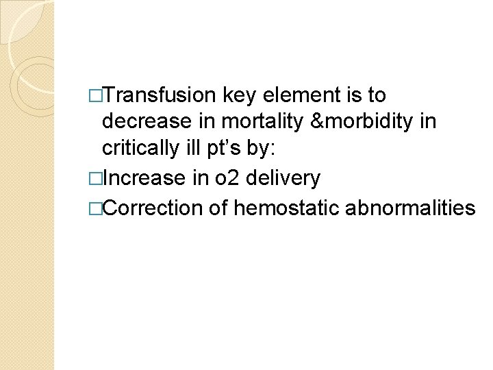�Transfusion key element is to decrease in mortality &morbidity in critically ill pt’s by: