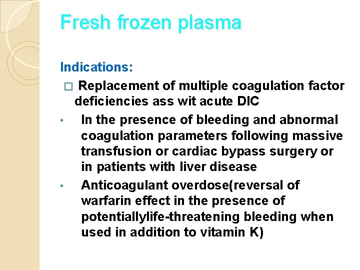Fresh frozen plasma Indications: � Replacement of multiple coagulation factor deficiencies ass wit acute