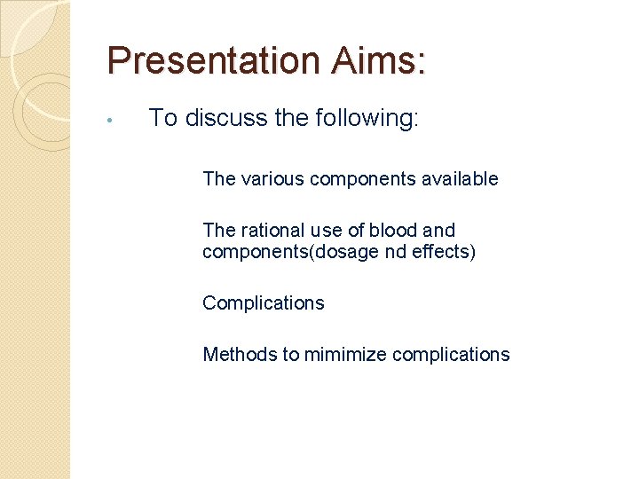 Presentation Aims: • To discuss the following: • The various components available • The