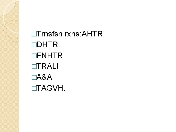 �Trnsfsn rxns: AHTR �DHTR �FNHTR �TRALI �A&A �TAGVH. 