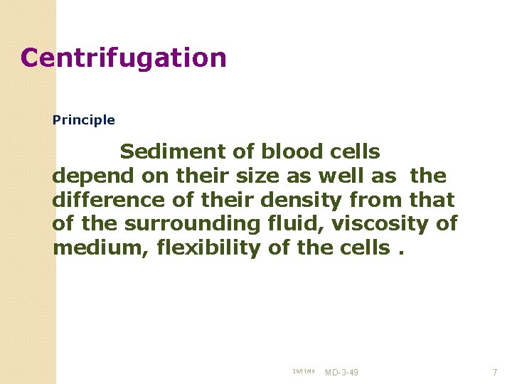 Centrifugation Principle Sediment of blood cells depend on their size as well as the
