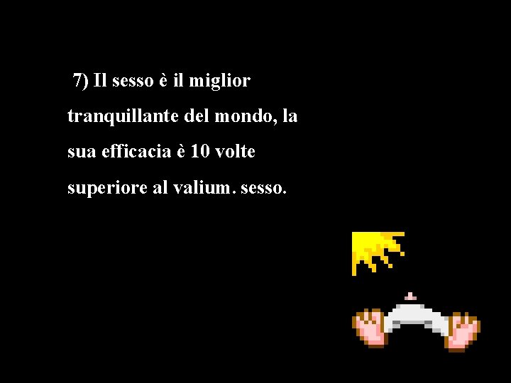 7) Il sesso è il miglior tranquillante del mondo, la sua efficacia è 10