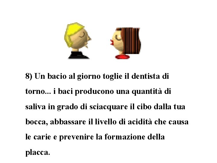 8) Un bacio al giorno toglie il dentista di torno. . . i baci