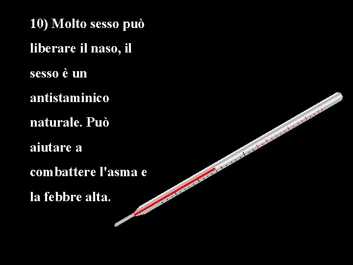 10) Molto sesso può liberare il naso, il sesso è un antistaminico naturale. Può