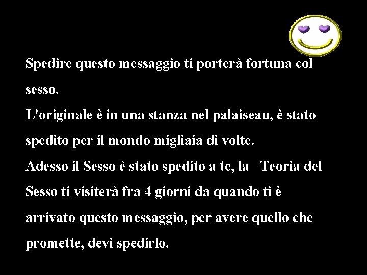 Spedire questo messaggio ti porterà fortuna col sesso. L'originale è in una stanza nel