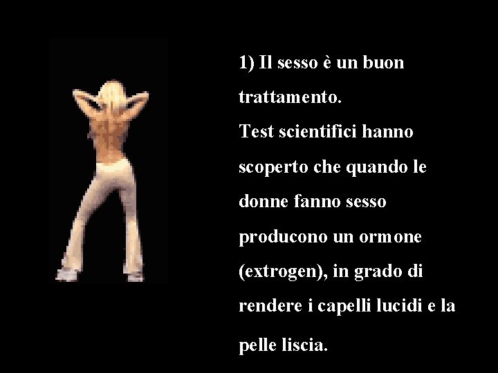 1) Il sesso è un buon trattamento. Test scientifici hanno scoperto che quando le