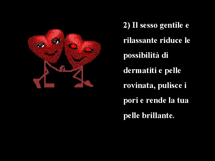 2) Il sesso gentile e rilassante riduce le possibilità di dermatiti e pelle rovinata,